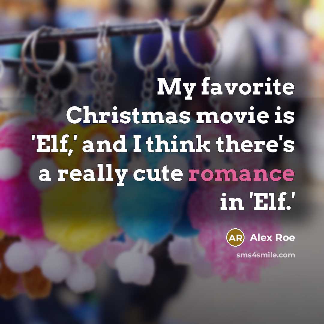 “My favorite Christmas movie is 'Elf,' and I think there's…” quote by Alex Roe