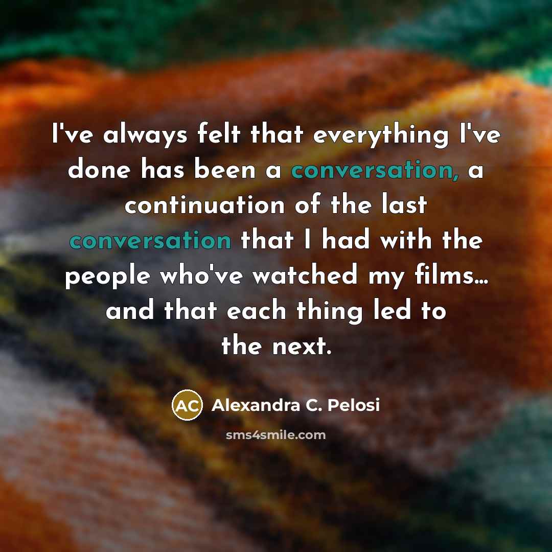 “I've always felt that everything I've done has been a…” quote by Alexandra C. Pelosi