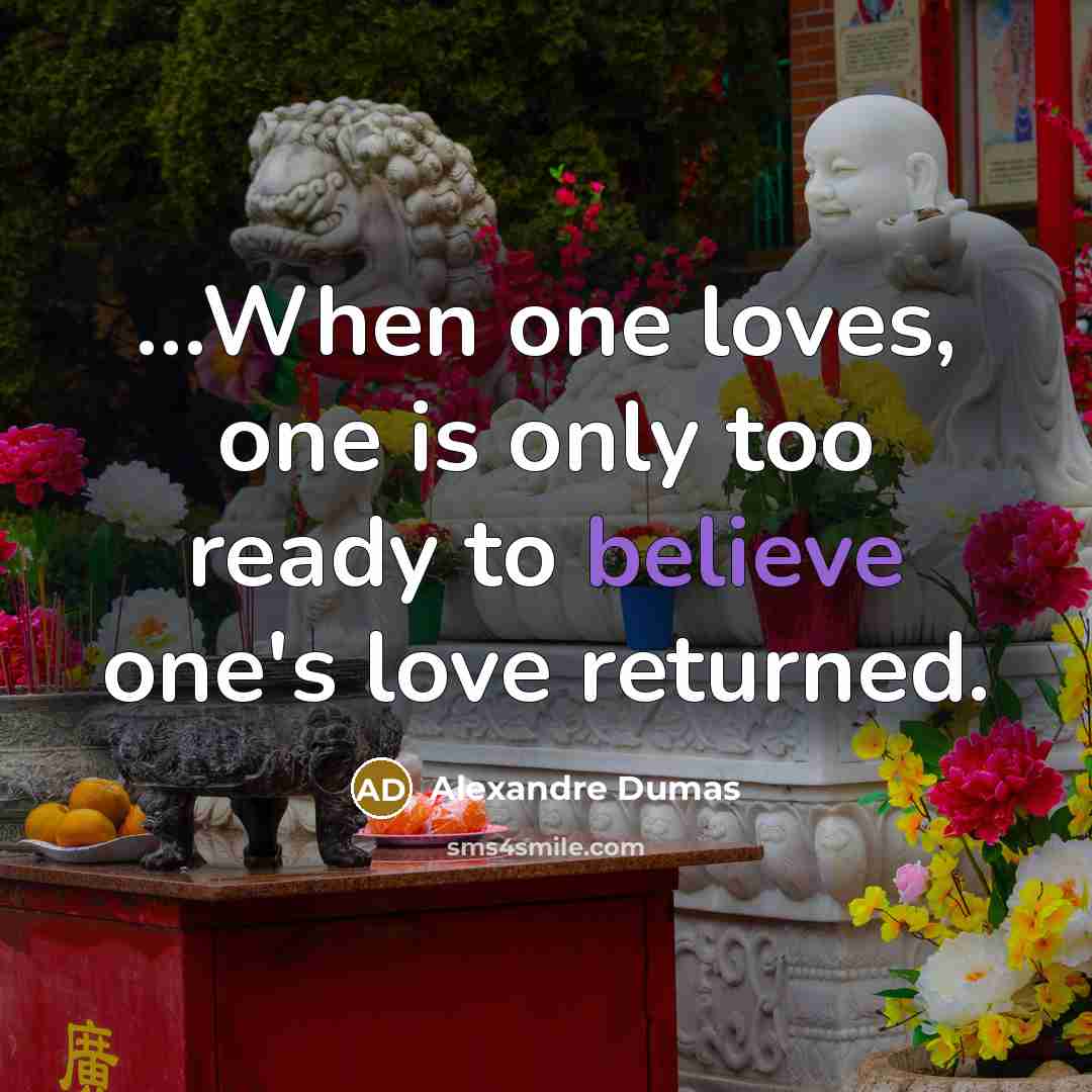“......When one loves, one is only too ready to believe…” quote by Alexandre Dumas