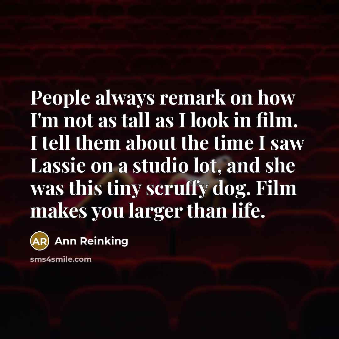 “People always remark on how I'm not as tall as…” quote by Ann Reinking