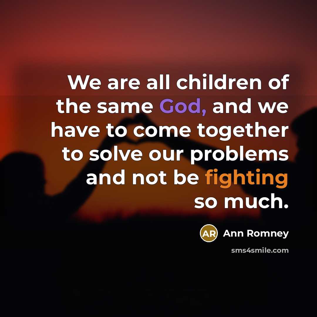 “We are all children of the same God, and we…” quote by Ann Romney