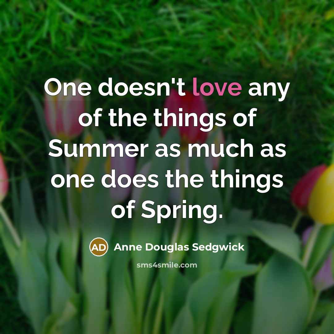 “One doesn't love any of the things of Summer as…” quote by Anne Douglas Sedgwick