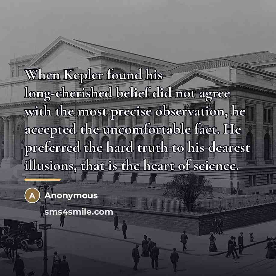 “When Kepler found his long-cherished belief did not agree with…” quote by Anonymous