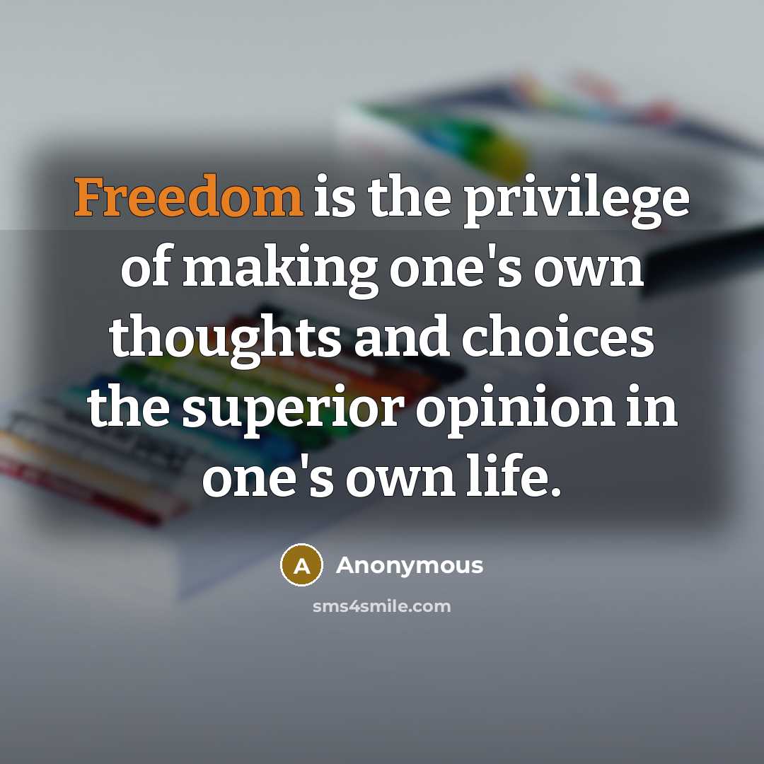 “Freedom is the privilege of making one's own thoughts and…” quote by Anonymous