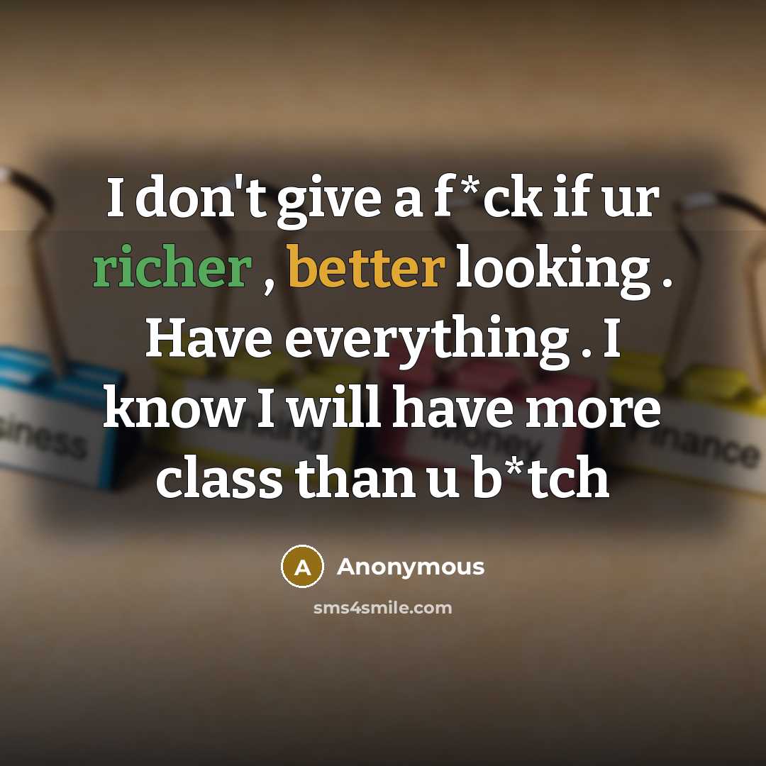 “I don't give a f*ck if ur richer , better…” quote by Anonymous