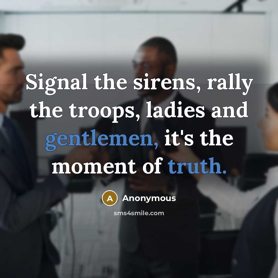 “Signal the sirens, rally the troops, ladies and gentlemen, it's…” quote by Anonymous
