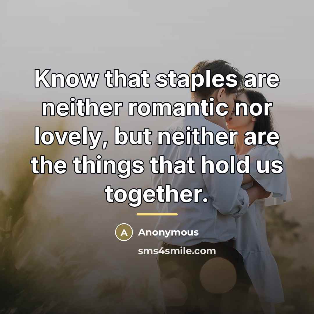 “Know that staples are neither romantic nor lovely, but neither…” quote by Anonymous