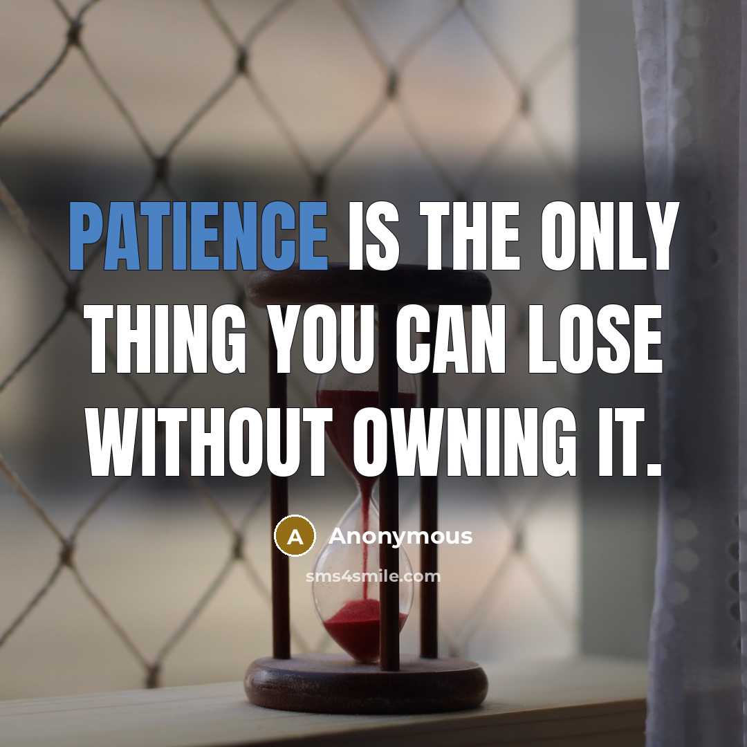 “Patience is the only thing you can lose without owning…” quote by Anonymous