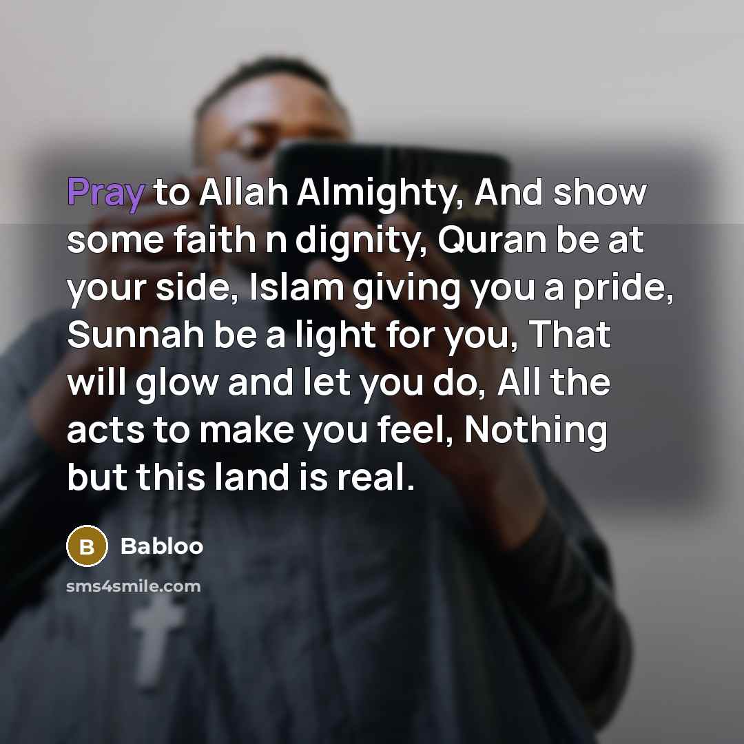 “Pray to Allah Almighty, And show some faith n dignity,…” quote by Babloo