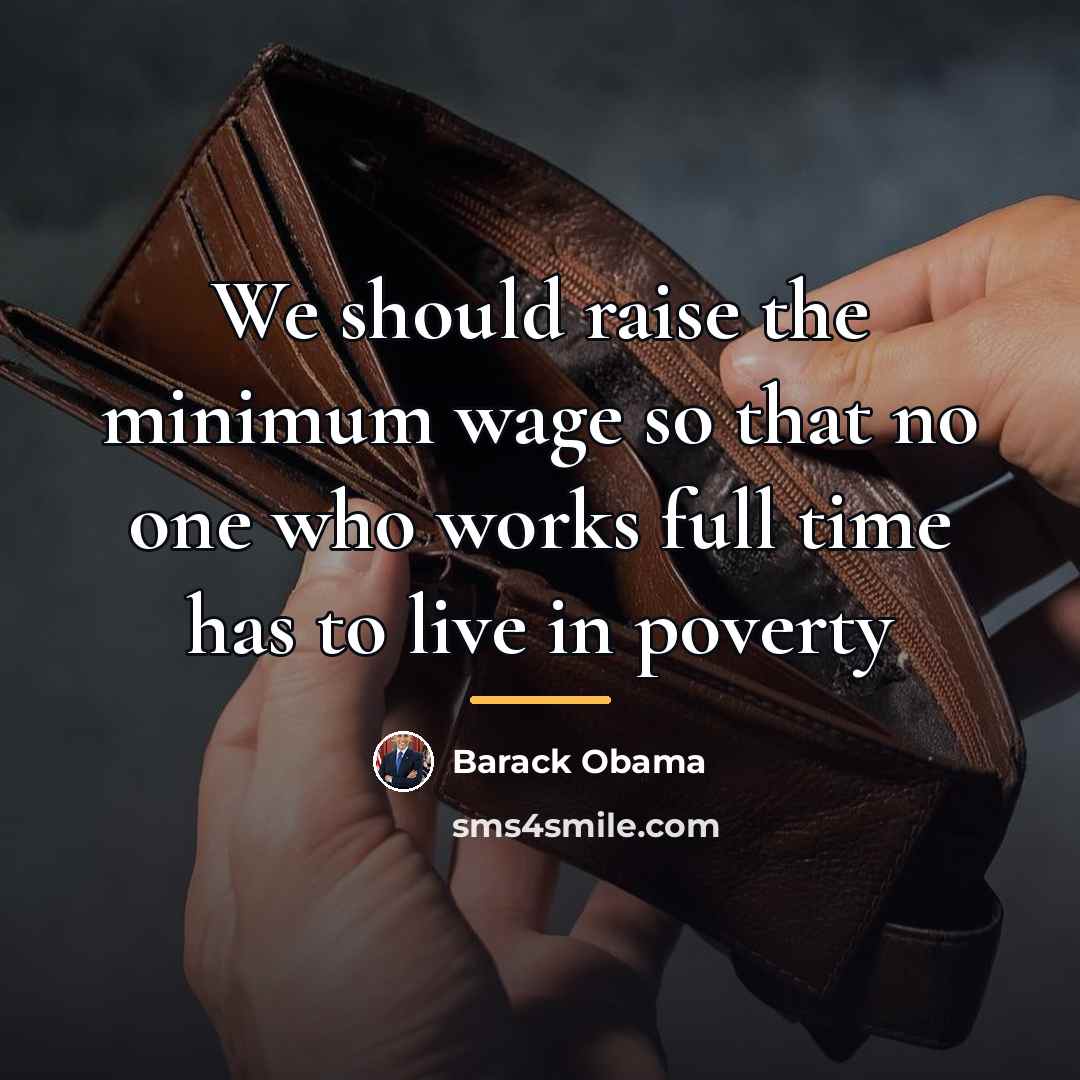 “We should raise the minimum wage so that no one…” quote by Barack Obama