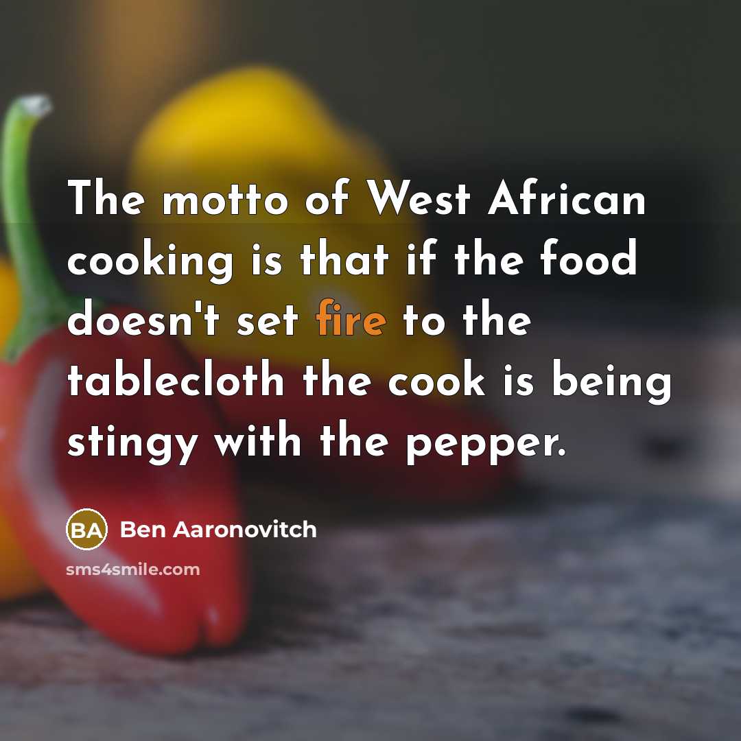 “The motto of West African cooking is that if the…” quote by Ben Aaronovitch