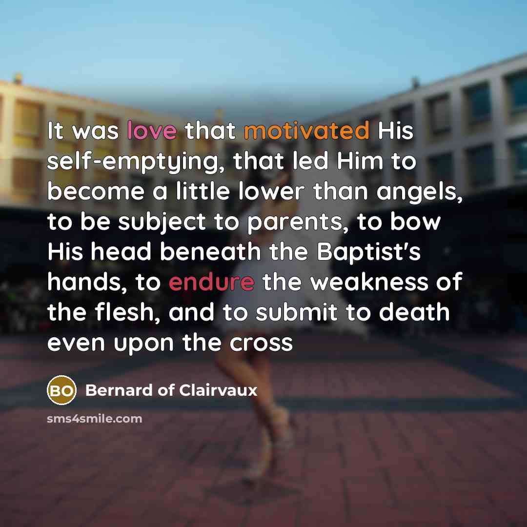 “It was love that motivated His self-emptying, that led Him…” quote by Bernard of Clairvaux