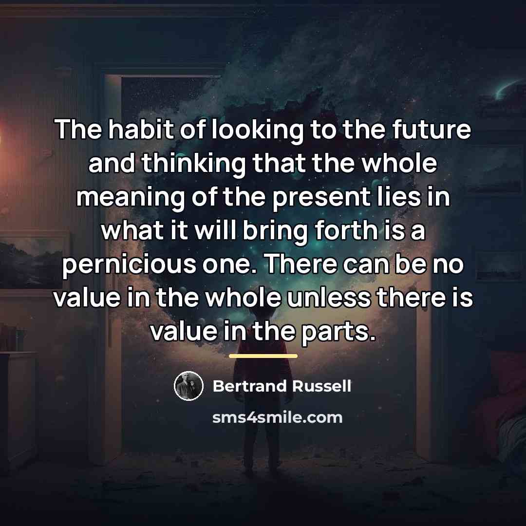 “The habit of looking to the future and thinking that…” quote by Bertrand Russell