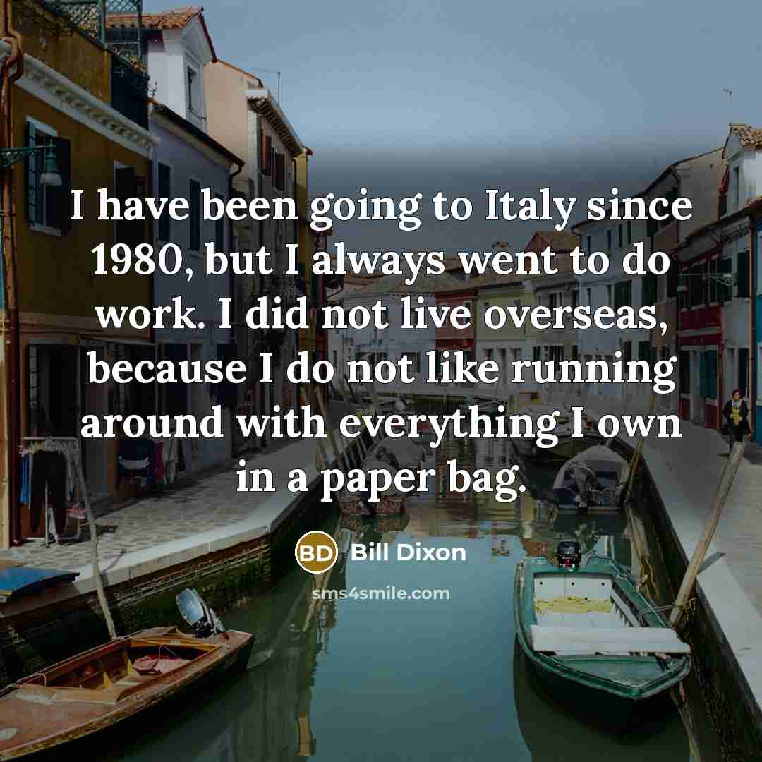 “I have been going to Italy since 1980, but I…” quote by Bill Dixon