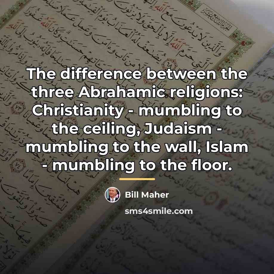 “The difference between the three Abrahamic religions: Christianity - mumbling…” quote by Bill Maher