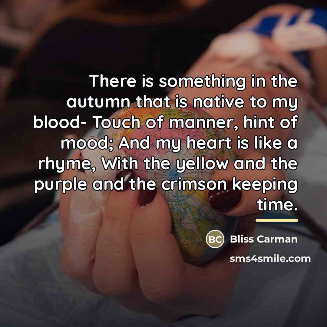 “There is something in the autumn that is native to…” quote by Bliss Carman