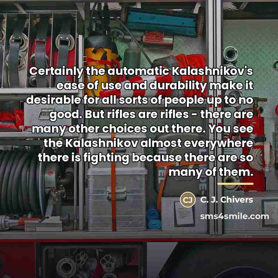 “Certainly the automatic Kalashnikov's ease of use and durability make…” quote by C. J. Chivers