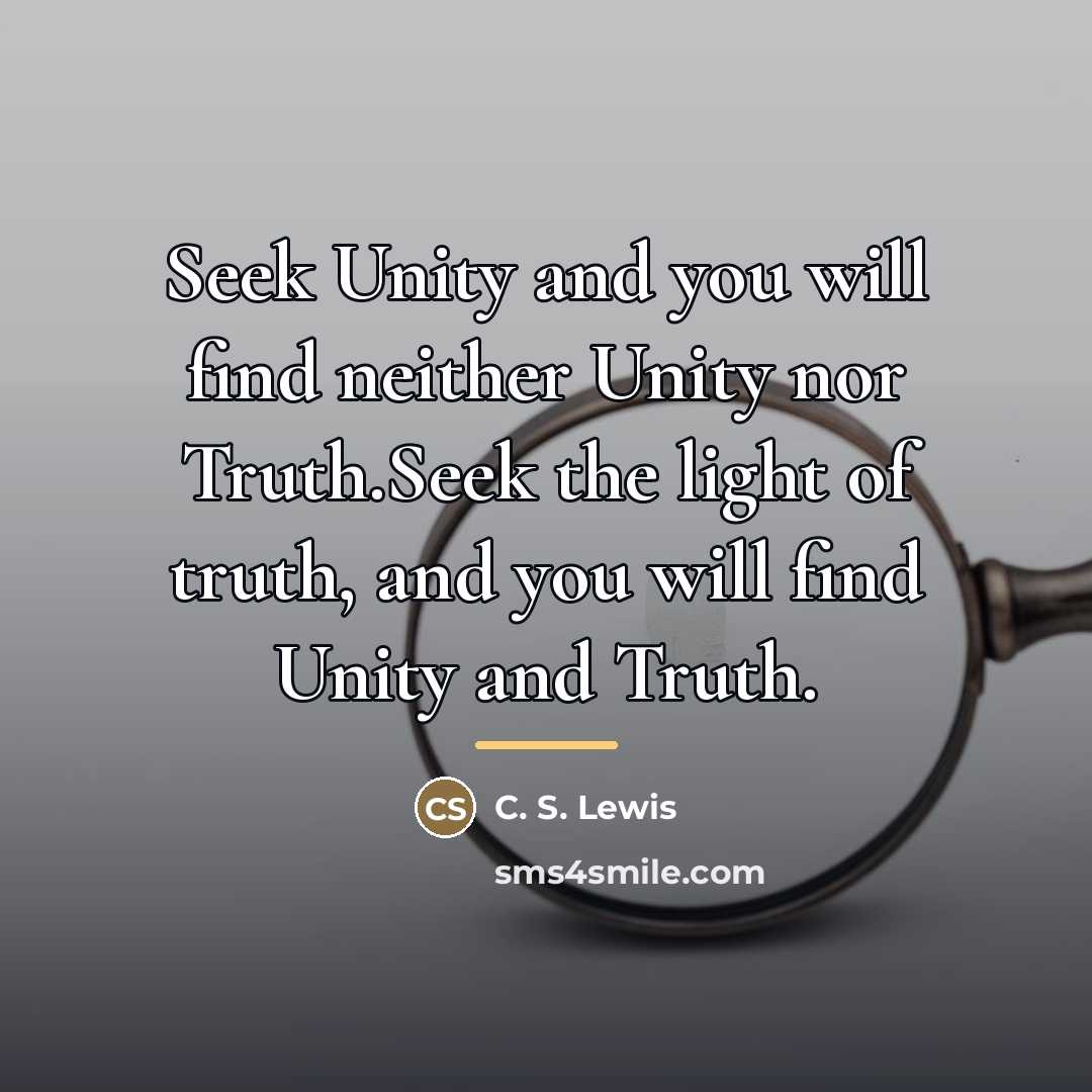 “Seek Unity and you will find neither Unity nor Truth.Seek…” quote by C. S. Lewis