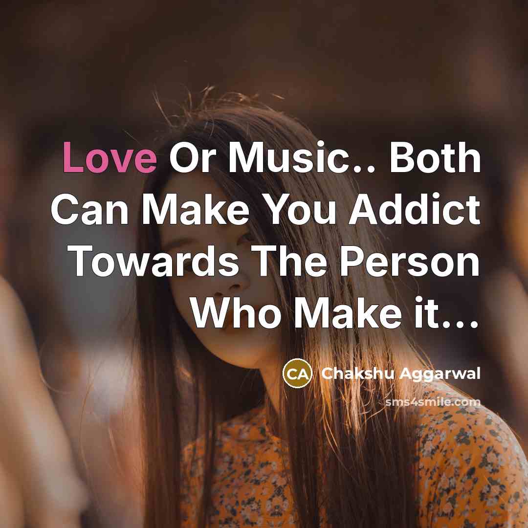 “Love Or Music.. Both Can Make You Addict Towards The…” quote by Chakshu Aggarwal
