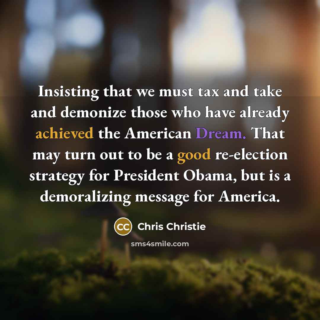 “Insisting that we must tax and take and demonize those…” quote by Chris Christie