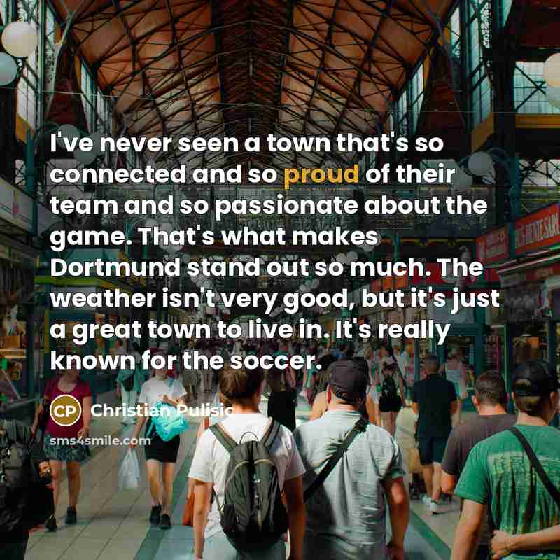 “I've never seen a town that's so connected and so…” quote by Christian Pulisic