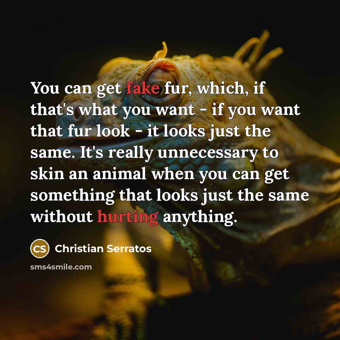 “You can get fake fur, which, if that's what you…” quote by Christian Serratos