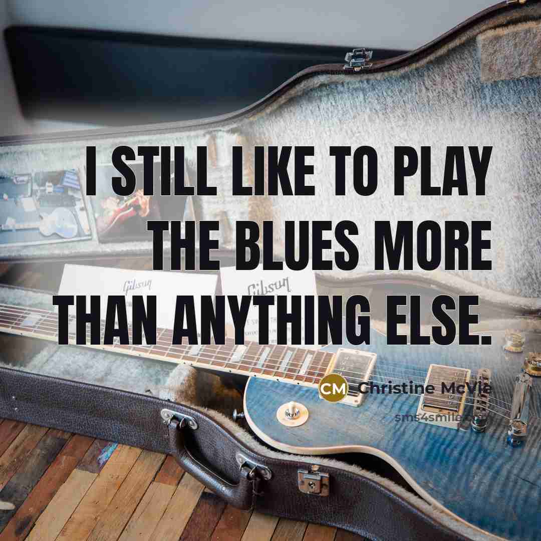 “I still like to play the blues more than anything…” quote by Christine McVie
