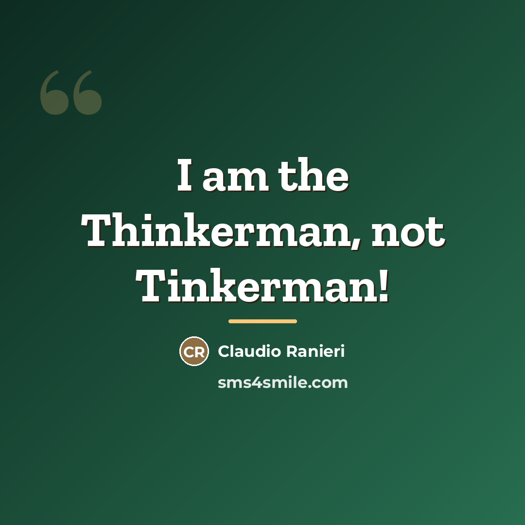 “I am the Thinkerman, not Tinkerman!…” quote by Claudio Ranieri