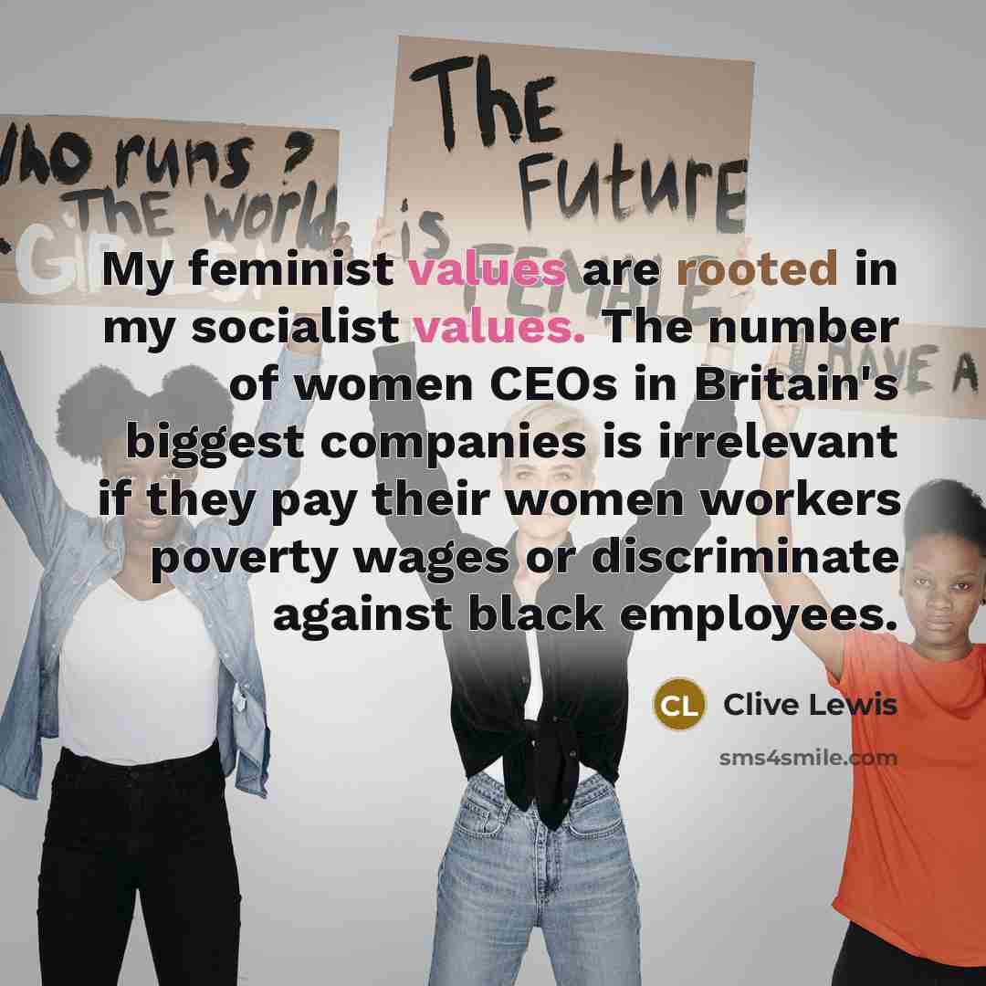 “My feminist values are rooted in my socialist values. The…” quote by Clive Lewis
