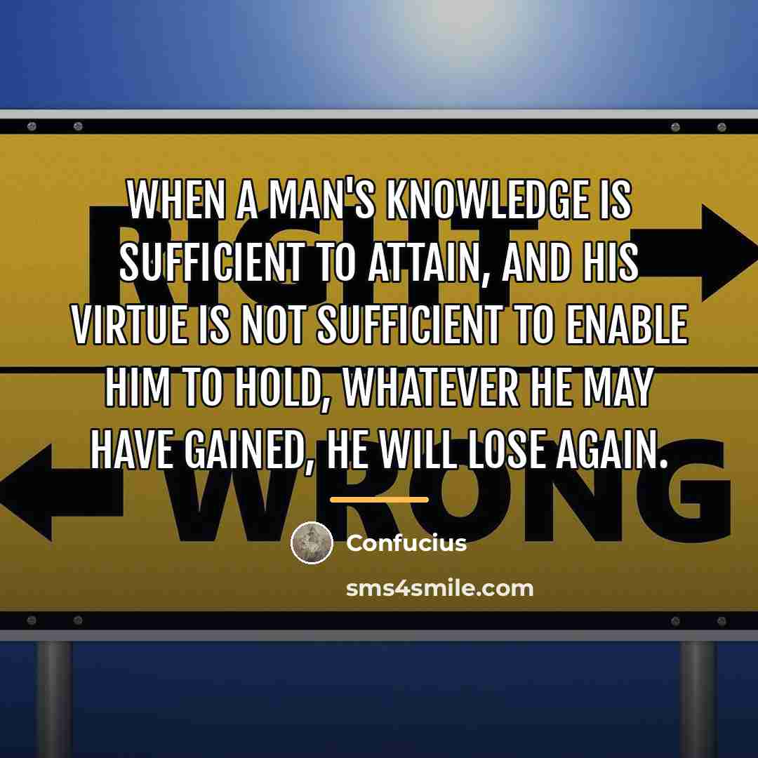 “When a man's knowledge is sufficient to attain, and his…” quote by Confucius