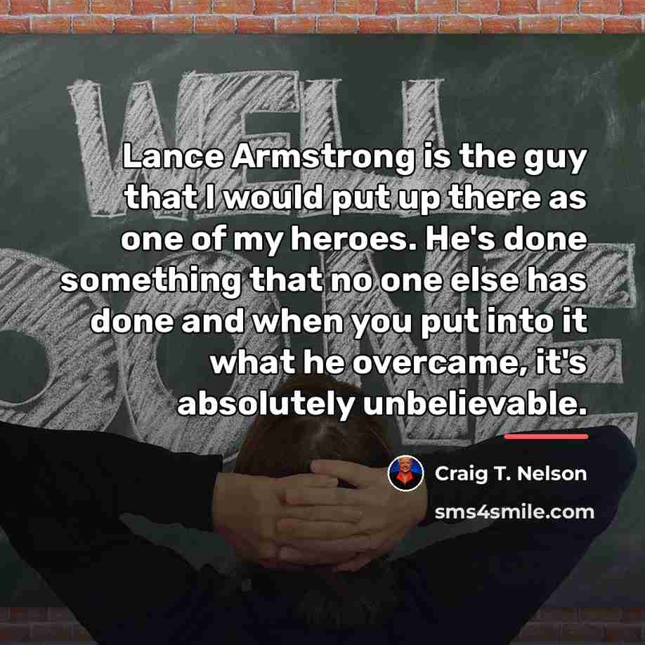 “Lance Armstrong is the guy that I would put up…” quote by Craig T. Nelson