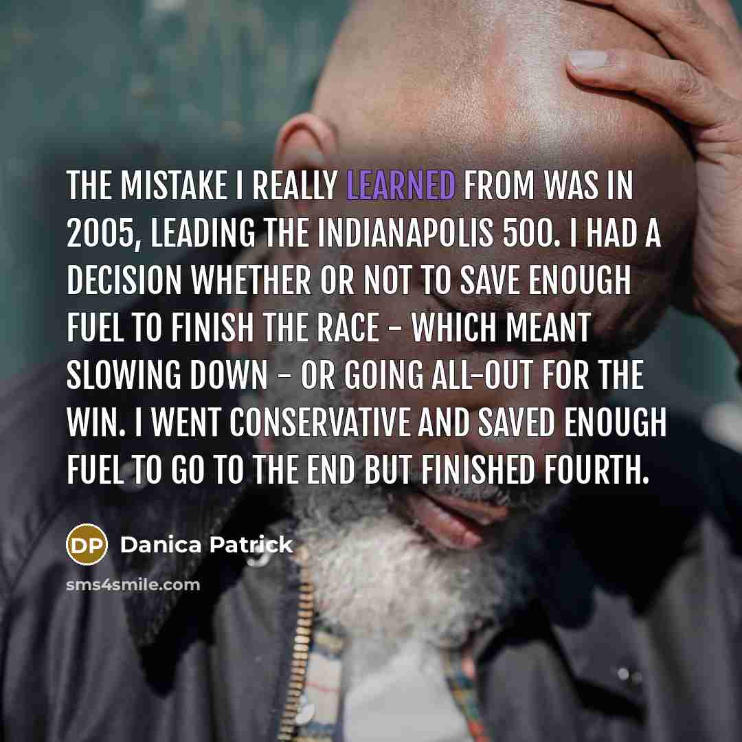 “The mistake I really learned from was in 2005, leading…” quote by Danica Patrick