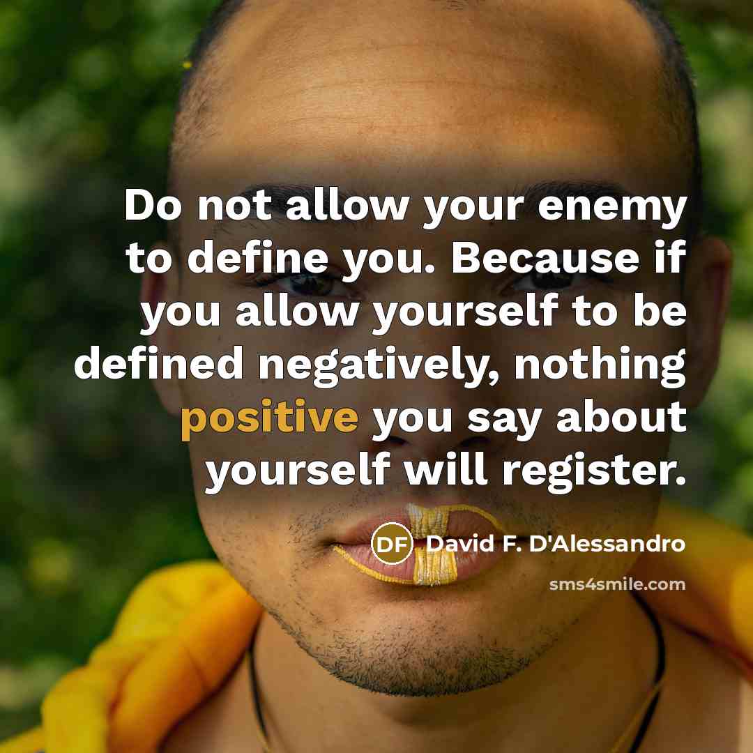 “Do not allow your enemy to define you. Because if…” quote by David F. D'Alessandro