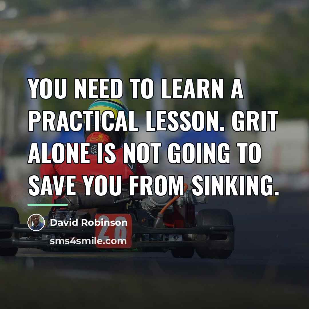 “You need to learn a practical lesson. Grit alone is…” quote by David Robinson