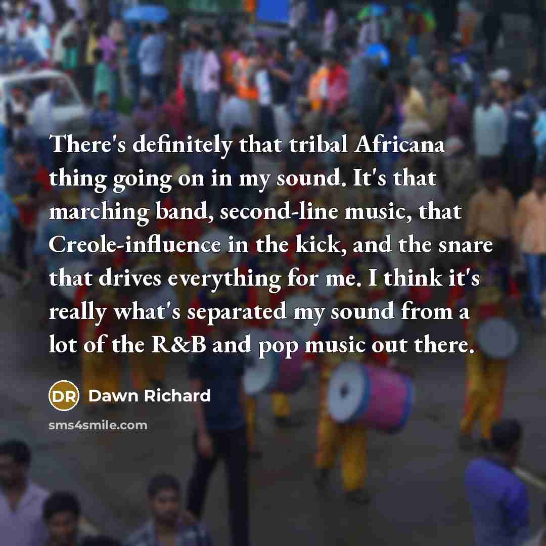 “There's definitely that tribal Africana thing going on in my…” quote by Dawn Richard