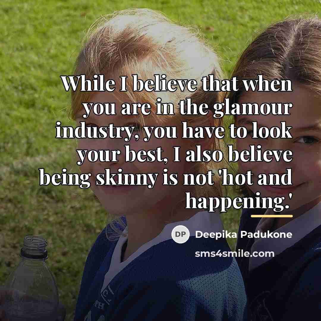 “While I believe that when you are in the glamour…” quote by Deepika Padukone