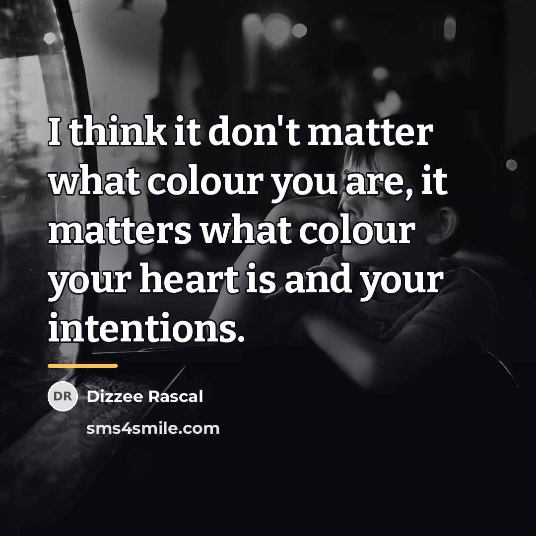 “I think it don't matter what colour you are, it…” quote by Dizzee Rascal