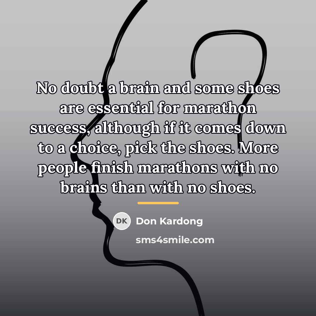 “No doubt a brain and some shoes are essential for…” quote by Don Kardong