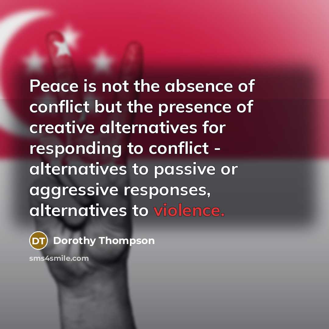 “Peace is not the absence of conflict but the presence…” quote by Dorothy Thompson