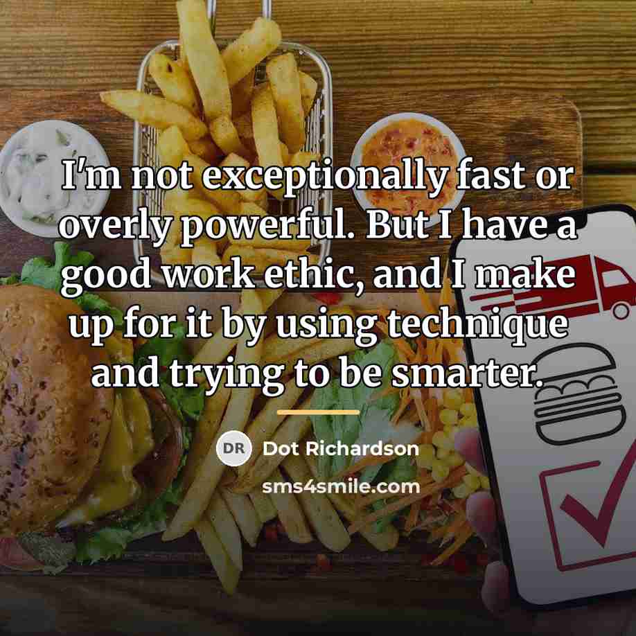 “I'm not exceptionally fast or overly powerful. But I have…” quote by Dot Richardson