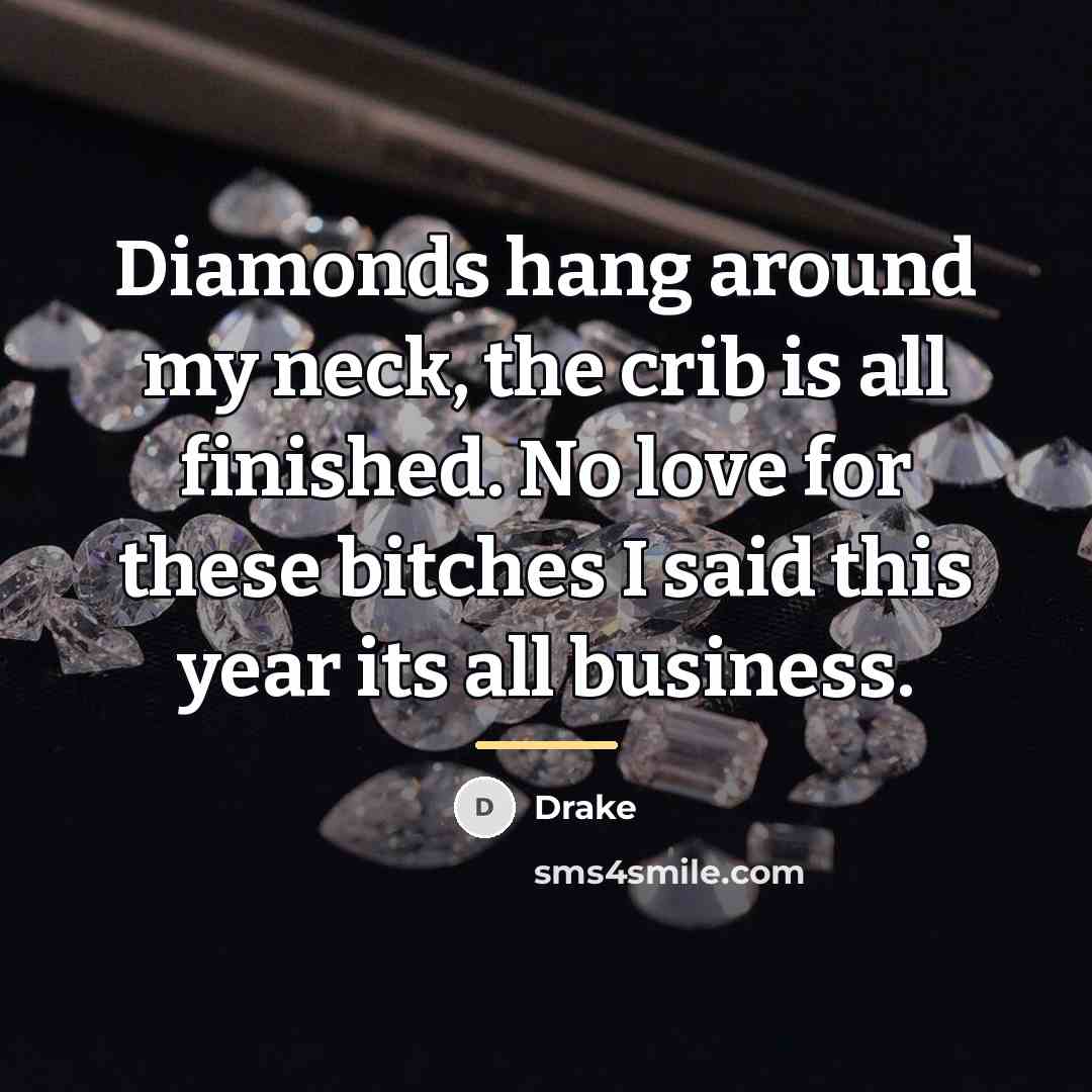 “Diamonds hang around my neck, the crib is all finished.…” quote by Drake