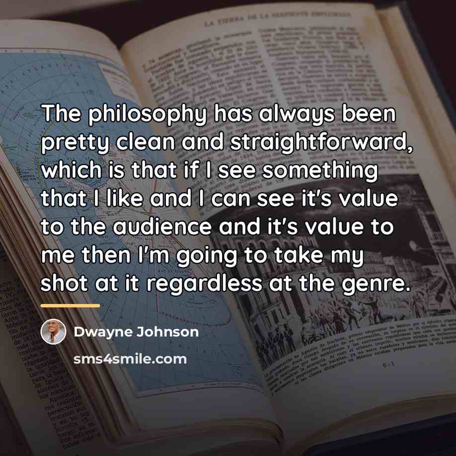 “The philosophy has always been pretty clean and straightforward, which…” quote by Dwayne Johnson