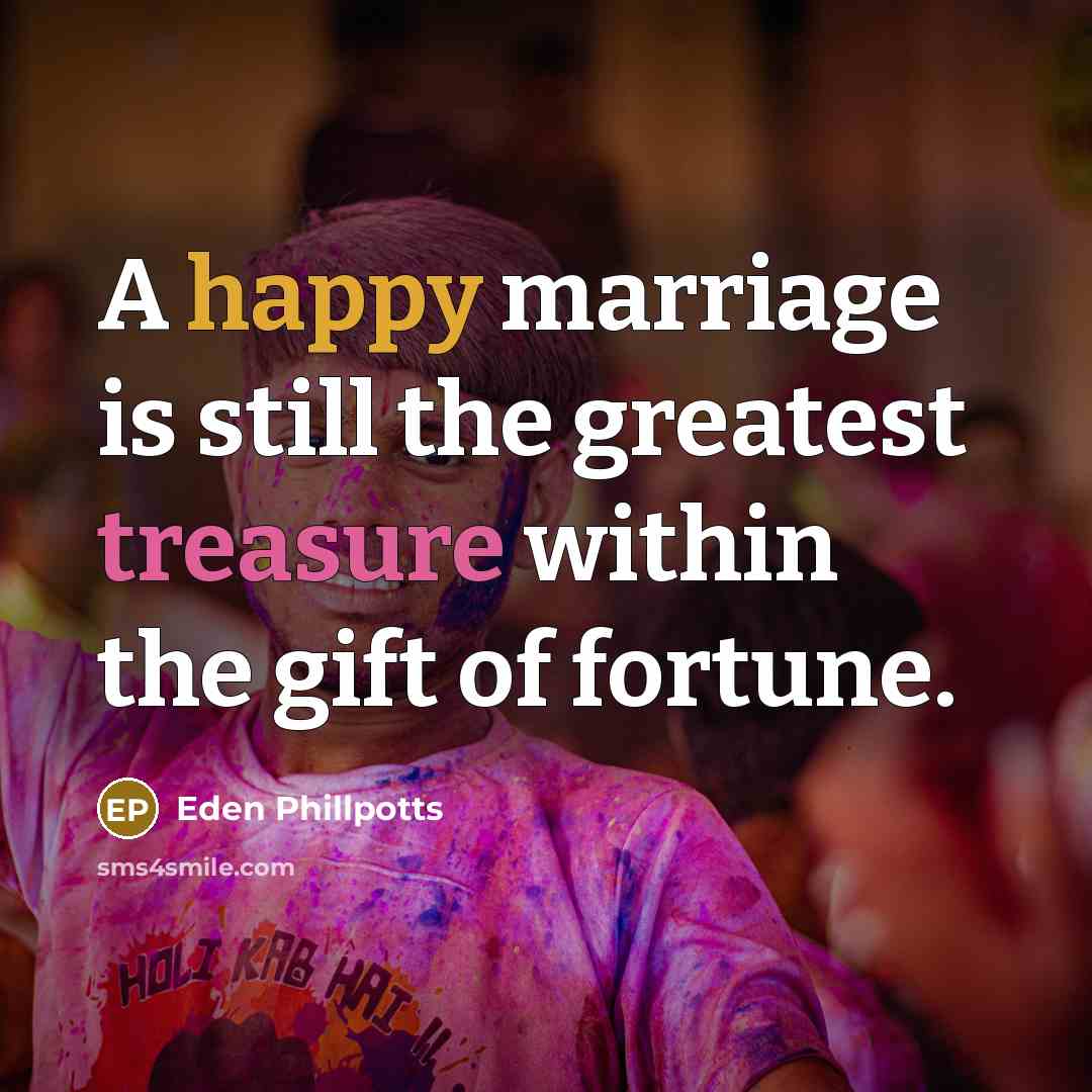 “A happy marriage is still the greatest treasure within the…” quote by Eden Phillpotts