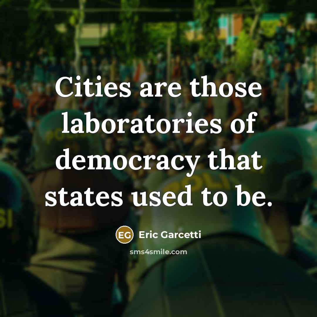 “Cities are those laboratories of democracy that states used to…” quote by Eric Garcetti