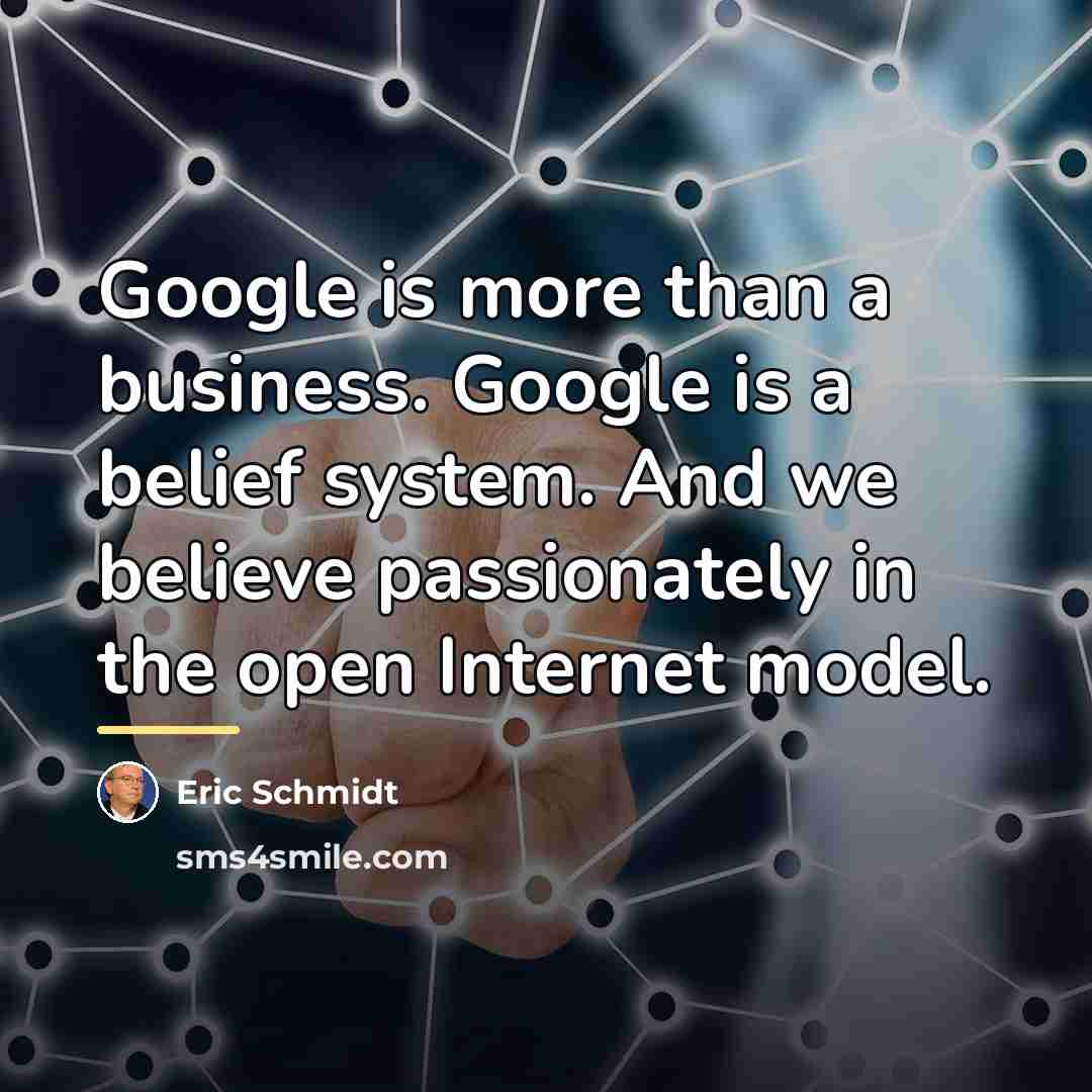 “Google is more than a business. Google is a belief…” quote by Eric Schmidt