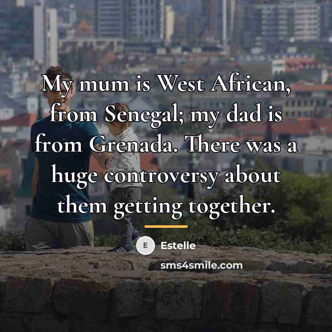 “My mum is West African, from Senegal; my dad is…” quote by Estelle