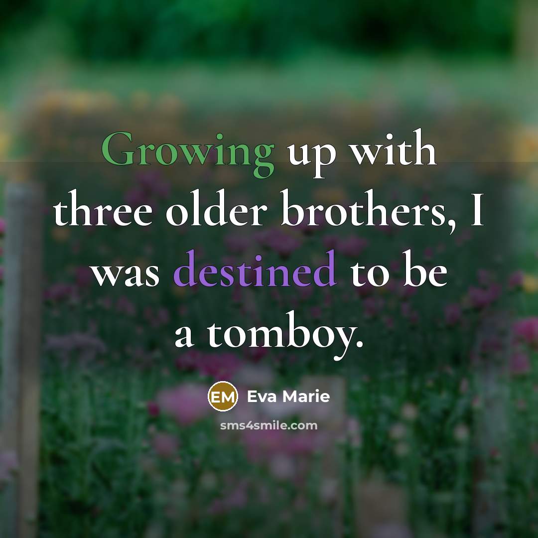 “Growing up with three older brothers, I was destined to…” quote by Eva Marie