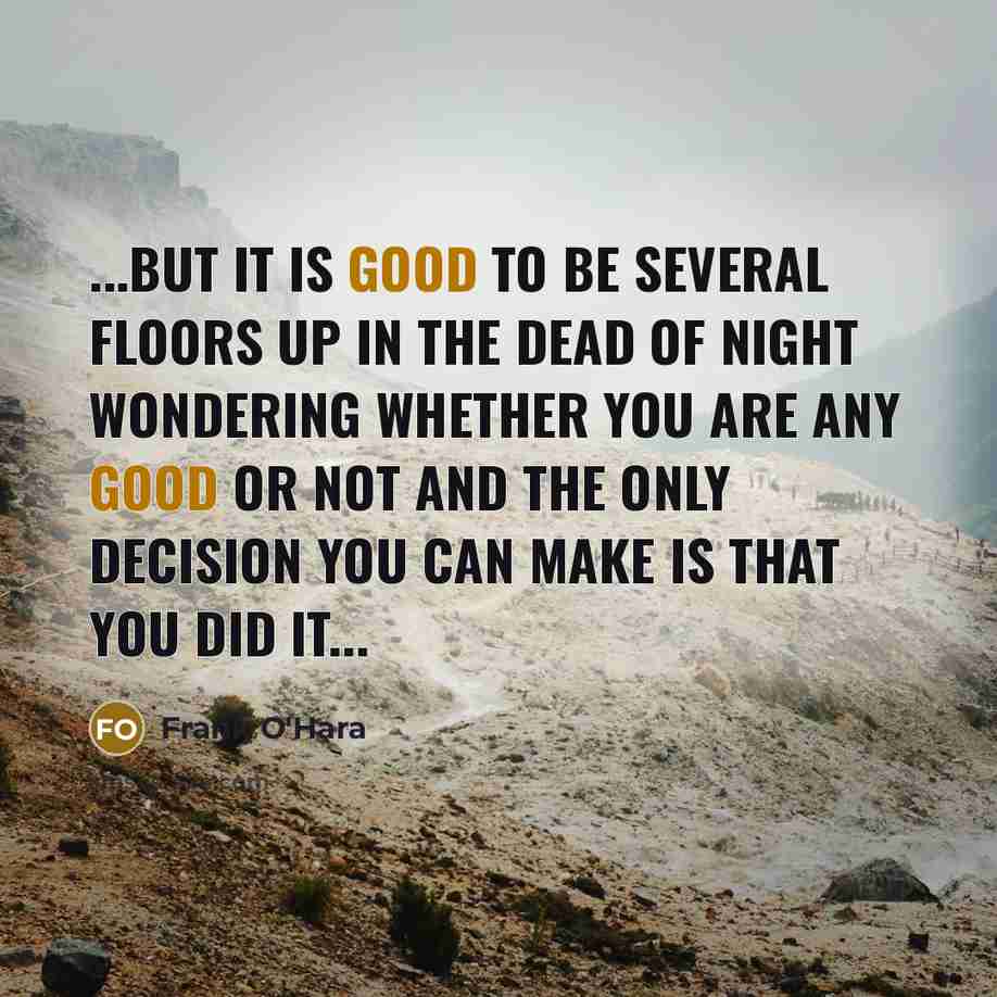 “...but it is good to be several floors up in…” quote by Frank O'Hara