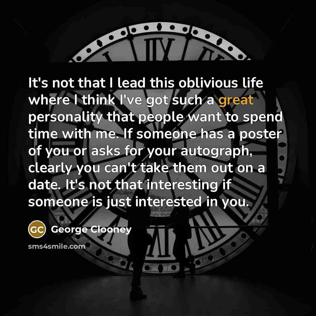 “It's not that I lead this oblivious life where I…” quote by George Clooney