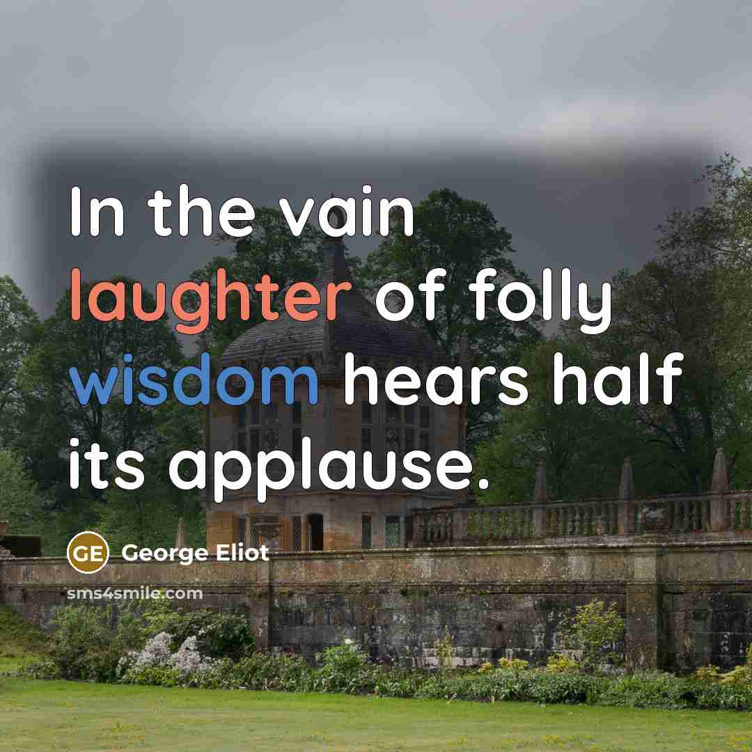 “In the vain laughter of folly wisdom hears half its…” quote by George Eliot